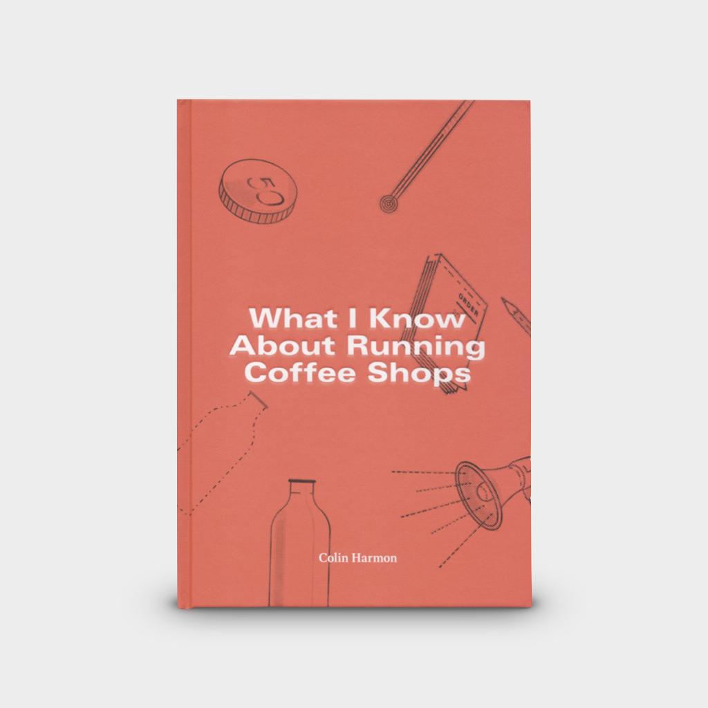 What I Know About Running Coffee Shops What I Know About Running Coffee Shops